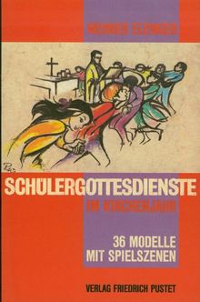 Schülergottesdienste im Kirchenjahr: 36 Modelle mit Spielszenen