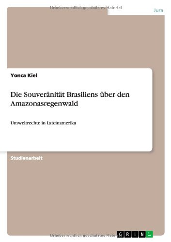 Die Souveränität Brasiliens über den Amazonasregenwald: Umweltrechte in Lateinamerika