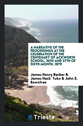 A Narrative of the Proceedings at the Celebration of the Centenary of Ackworth School, 26th and 27th of Sixth Month, 1879