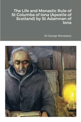 Monastery, St George The Life And Monastic Rule Of St Columba Of Iona (Apostle Of Scotland) By St Adamnan Of Iona