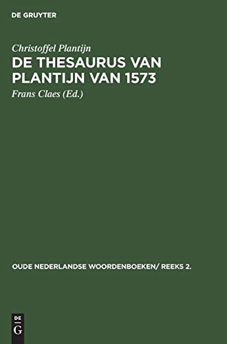 De thesaurus van Plantijn van 1573 (Oude Nederlandse woordenboeken/ Reeks 2., 1, Band 1)