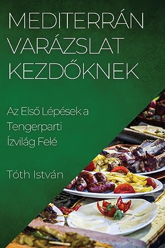 Mediterrán Varázslat Kezd¿knek: Az Els¿ Lépések a Tengerparti Ízvilág Felé