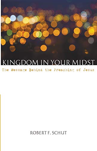 Kingdom in Your Midst: The Message Behind the Preaching of Jesus