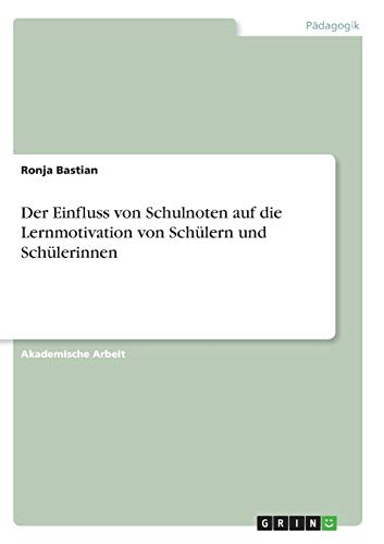 Der Einfluss von Schulnoten auf die Lernmotivation von Schülern und Schülerinnen