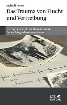 Das Trauma von Flucht und Vertreibung: Psychotherapie älterer Menschen und der nachfolgenden Generationen