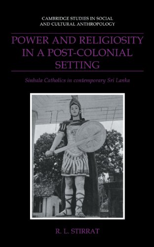 Power and Religiosity in a Post-Colonial Setting: Sinhala Catholics in Contemporary Sri Lanka (Cambridge Studies in Social and Cultural Anthropology, Band 87)