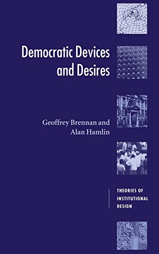 Democratic Devices and Desires (Theories of Institutional Design)