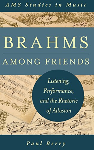 Brahms Among Friends: Listening, Performance, and the Rhetoric of Allusion (AMS Studies in Music)