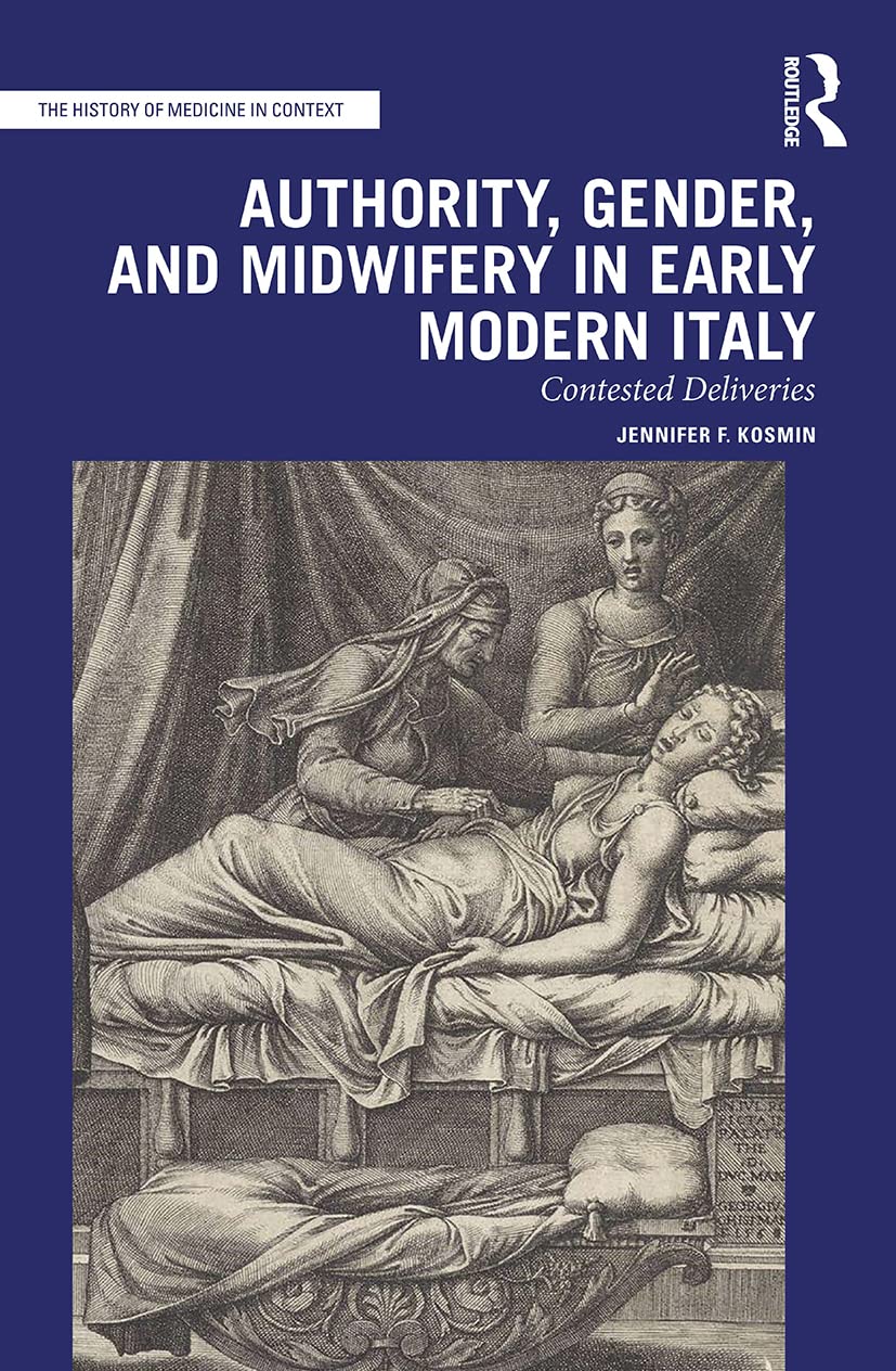 Authority, Gender, and Midwifery in Early Modern Italy: Contested Deliveries (History of Medicine in Context)