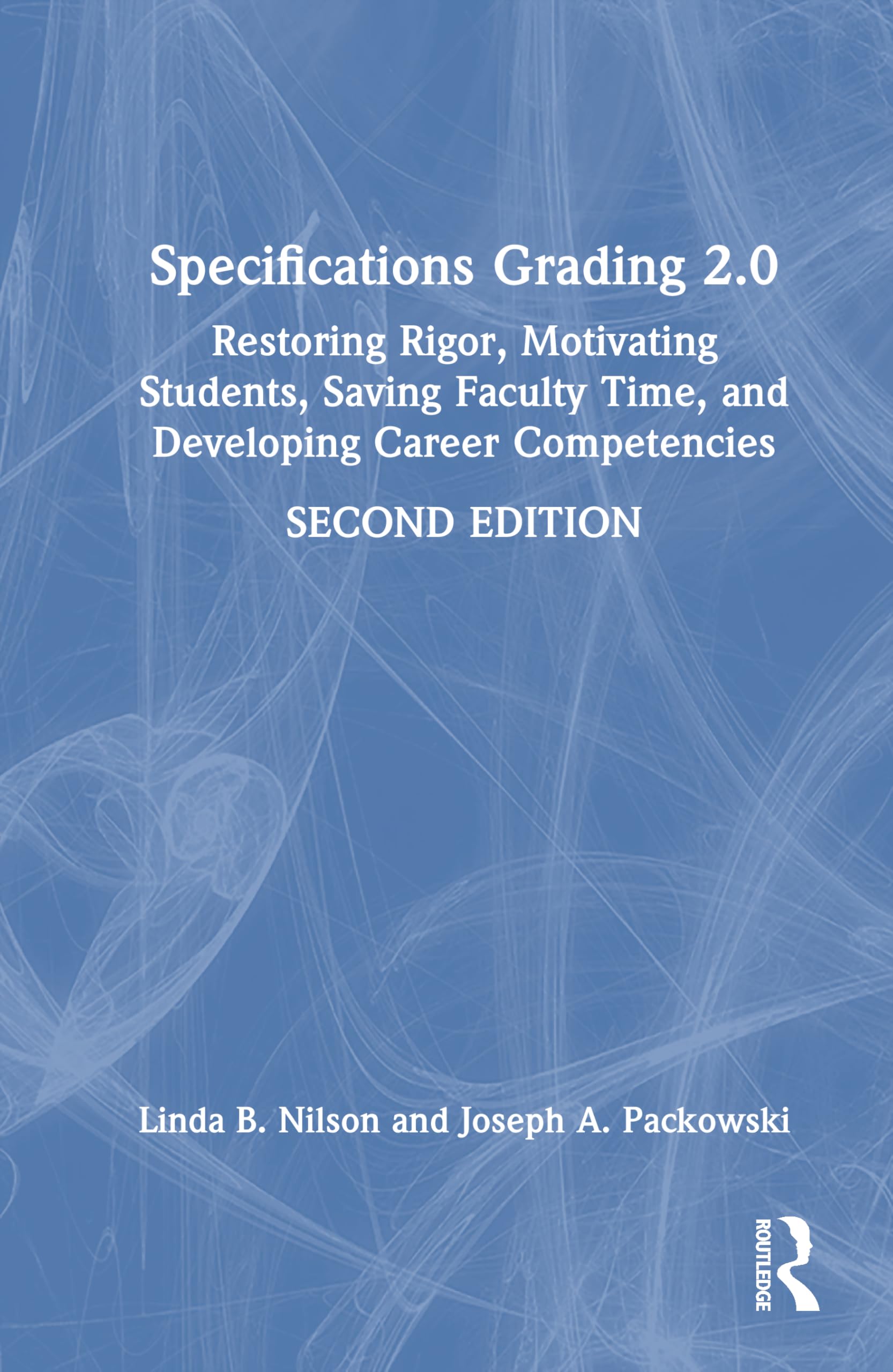 Specifications Grading 2.0: Restoring Rigor, Motivating Students, Saving Faculty Time, and Developing Career Competencies