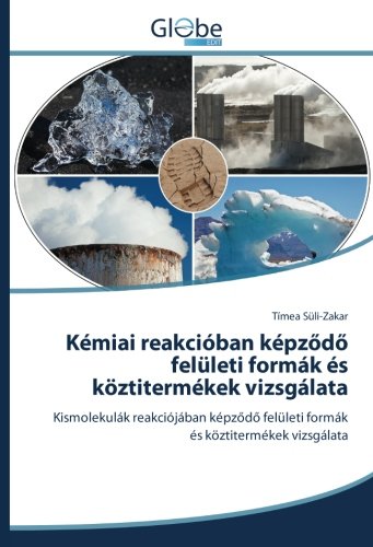 Kémiai reakcióban képződő felületi formák és köztitermékek vizsgálata: Kismolekulák reakciójában képződő felületi formák és köztitermékek vizsgálata: ... felületi formák és köztitermékek vizsgálata