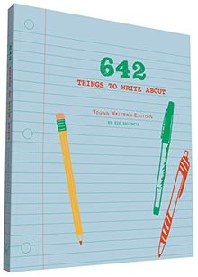 642 Things to Write About: Young Writer's Edition