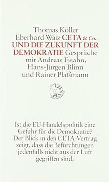 CETA & Co. und die Zukunft der Demokratie: Gespräche mit Andreas Fisahn, Hans-Jürgen Blinn und Rainer Plaßmann