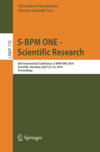 S-BPM ONE - Scientific Research: 6th International Conference, S-BPM ONE 2014, Eichstätt, Germany, April 22-23, 2014, Proceedings (Lecture Notes in Business Information Processing)