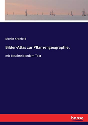 Bilder-Atlas zur Pflanzengeographie,: mit beschreibendem Text