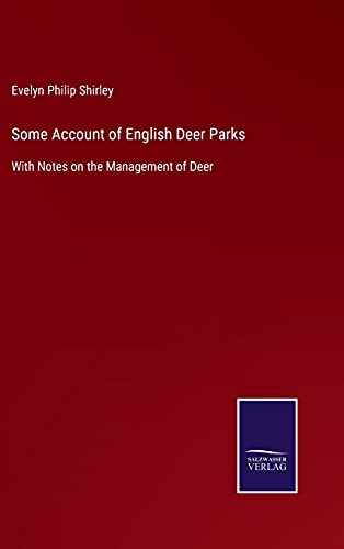 Some Account of English Deer Parks: With Notes on the Management of Deer