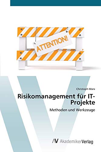Risikomanagement für IT-Projekte: Methoden und Werkzeuge