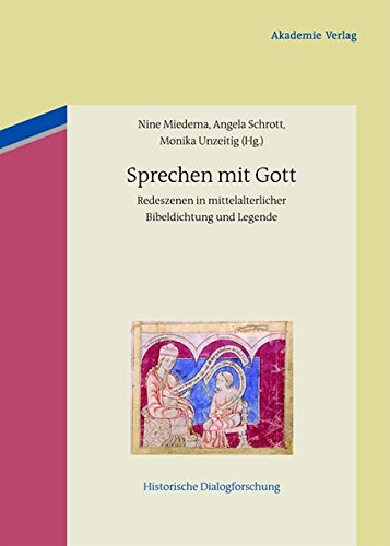 Sprechen mit Gott: Redeszenen in mittelalterlicher Bibeldichtung und Legende (Historische Dialogforschung, Band 2)