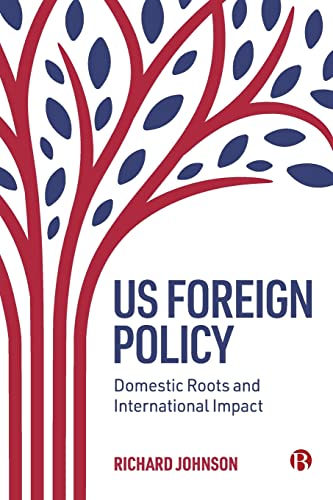 US Foreign Policy: Domestic Roots and International Impact