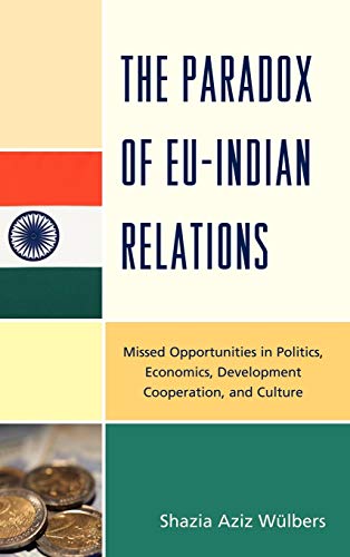 The Paradox of EU-India Relations: Missed Opportunities in Politics, Economics, Development Cooperation, and Culture