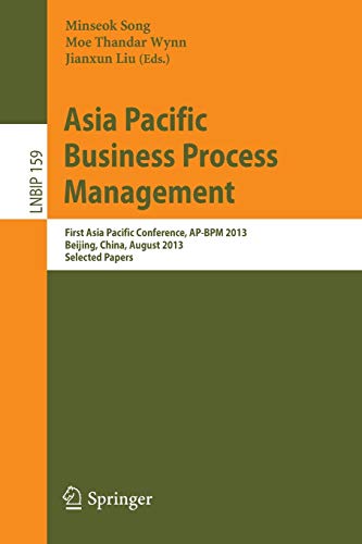 Asia Pacific Business Process Management: First Asia Pacific Conference, AP-BPM 2013, Beijing, China, August 29-30, 2013, Selected Papers (Lecture Notes in Business Information Processing, Band 159)