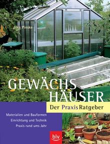 Gewächshäuser - Der Praxis-Ratgeber: Materialien und Bauformen · Einrichtung und Technik · Praxis rund ums Jahr