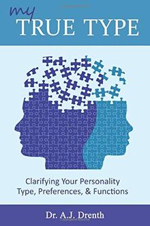 My True Type: Clarifying Your Personality Type, Preferences & Functions