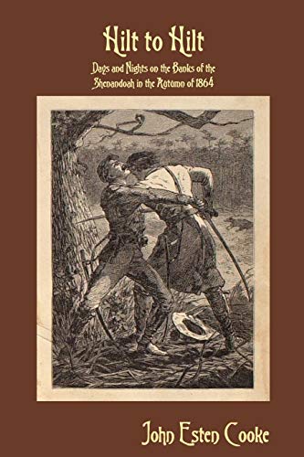 Hilt to Hilt: Days and Nights on the Banks of the Shenandoah in the Autumn of 1864
