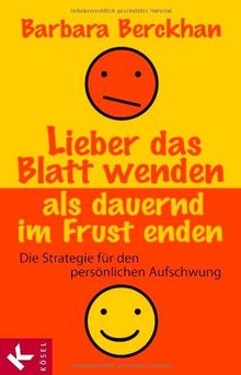 Lieber das Blatt wenden als dauern im Frust enden. Die Strategie für den persönlichen Aufschwung