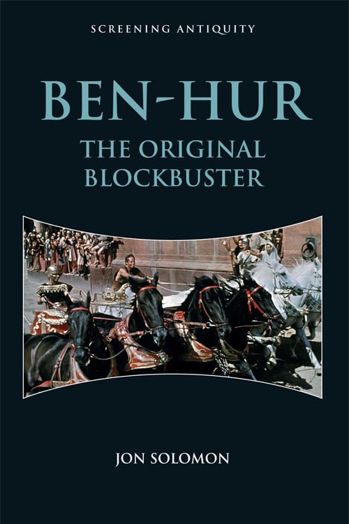 Ben-Hur: The Original Blockbuster (Screening Antiquity)