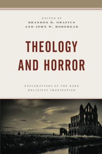 Theology and Horror: Explorations of the Dark Religious Imagination (Theology, Religion, and Pop Culture)