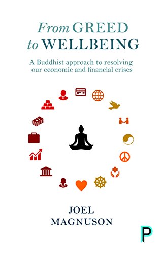From greed to wellbeing: A Buddhist Approach to Resolving Our Economic and Financial Crises