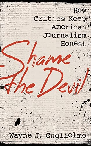Shame the Devil: How Critics Keep American Journalism Honest