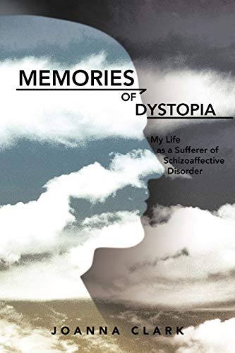 Memories of Dystopia: My Life as a Sufferer of Schizoaffective Disorder