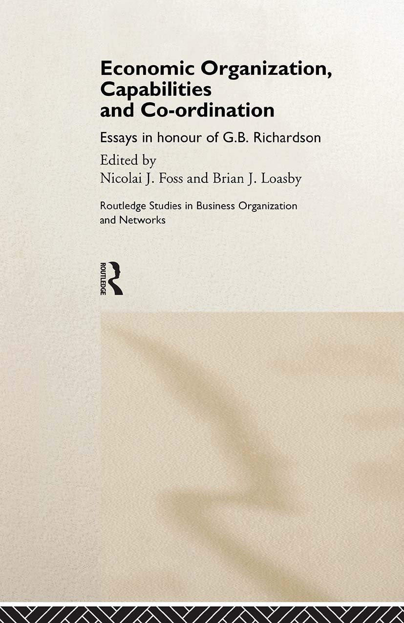 Economic Organization, Capabilities and Coordination: Essays in Honour of G. B. Richardson (Routledge Studies in Business Organization and Networks, 8, Band 8)