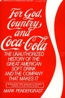 For God, Country and Coca-Cola: The Unauthorized History of the Great American Soft Drink and the Company That Makes It