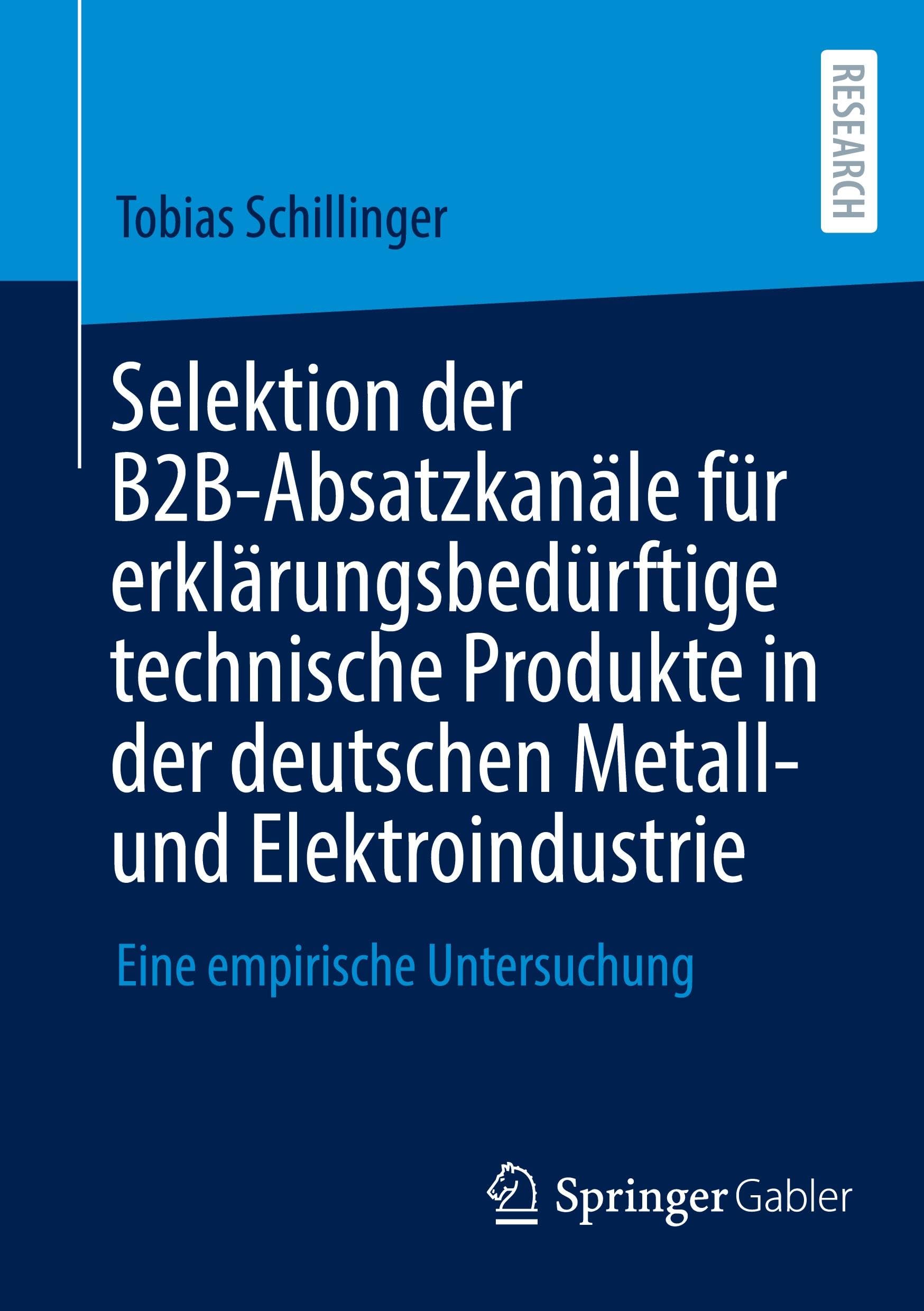 Selektion der B2B-Absatzkanäle für erklärungsbedürftige technische Produkte in der deutschen Metall- und Elektroindustrie: Eine empirische Untersuchung