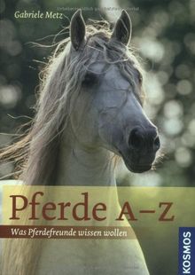 Pferde A-Z: Was Pferdefreunde wissen wollen