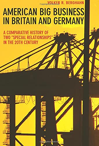American Big Business in Britain and Germany: A Comparative History of Two Special Relationships in the 20th Century