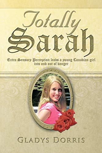 Totally Sarah: Extra Sensory Perception Leads a Young Canadian Girl into and Out of Danger