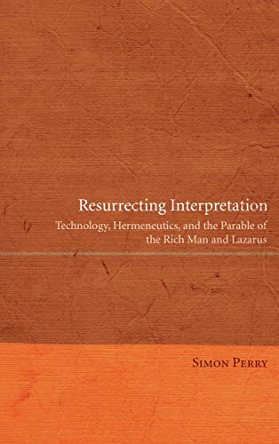 Resurrecting Interpretation: Technology, Hermeneutics, and the Parable of the Rich Man and Lazarus