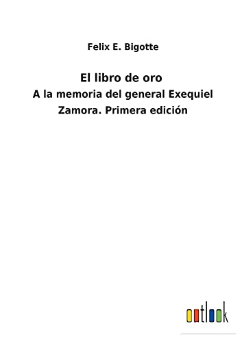 El libro de oro: A la memoria del general Exequiel Zamora. Primera edición
