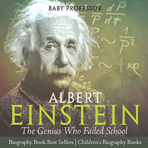 Albert Einstein : The Genius Who Failed School - Biography Book Best Sellers | Children's Biography Books