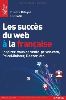 Les succès du Web à la française : inspirez-vous de vente-privee.com, PriceMinister, Deezer, etc.