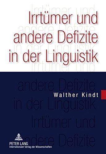 Irrtümer und andere Defizite in der Linguistik: Wissenschaftslogische Probleme als Hindernis für Erkenntnisfortschritte