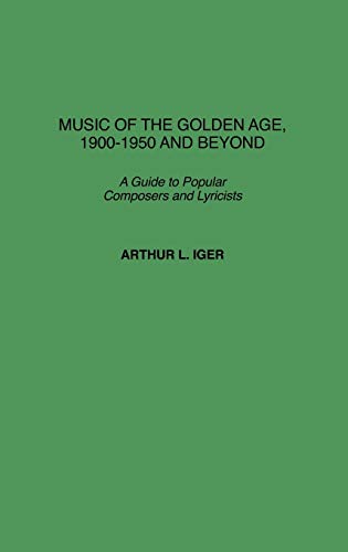 Music of the Golden Age, 1900-1950 and Beyond: A Guide to Popular Composers and Lyricists