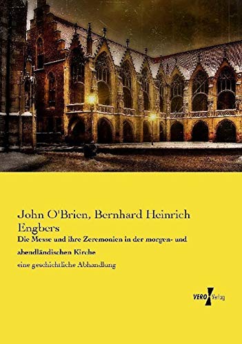 Die Messe und ihre Zeremonien in der morgen- und abendländischen Kirche: eine geschichtliche Abhandlung