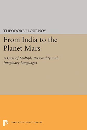 From India to the Planet Mars: A Case of Multiple Personality with Imaginary Languages (Princeton Legacy Library)