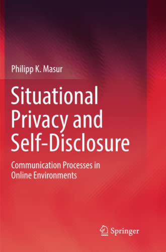 Situational Privacy and Self-Disclosure: Communication Processes in Online Environments