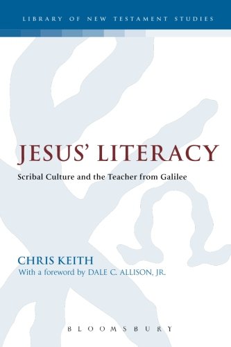 Jesus' Literacy: Scribal Culture and the Teacher from Galilee (Library of New Testament Studies)